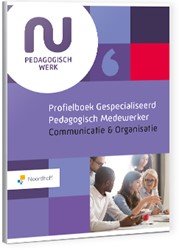 NU Pedagogisch werk Profielboek Gespecialiseerd Pedagogisch Medewerker - Communicatie en Organisatie